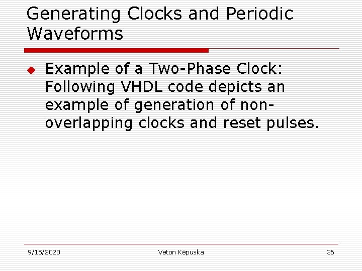 Generating Clocks and Periodic Waveforms u Example of a Two-Phase Clock: Following VHDL code