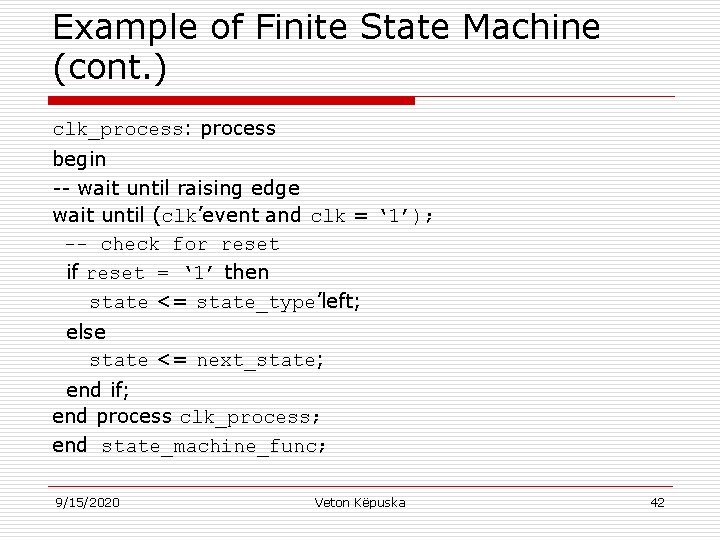 Example of Finite State Machine (cont. ) clk_process: process begin -- wait until raising