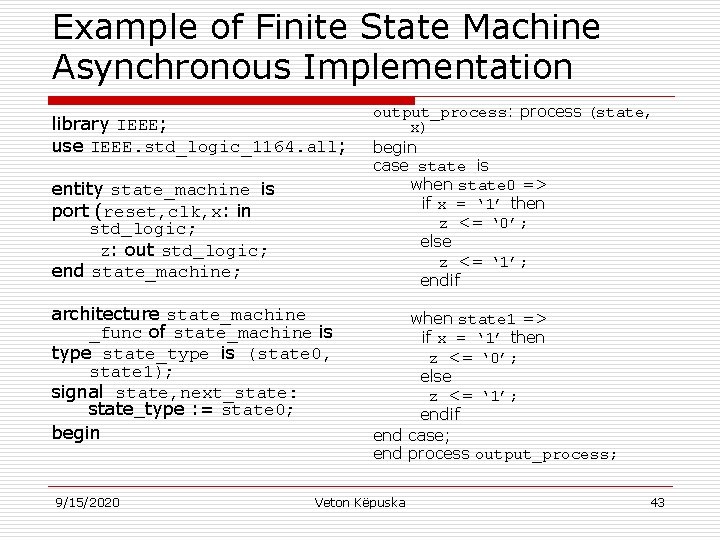 Example of Finite State Machine Asynchronous Implementation library IEEE; use IEEE. std_logic_1164. all; entity