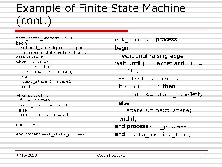 Example of Finite State Machine (cont. ) next_state_process: process begin -- set next_state depending