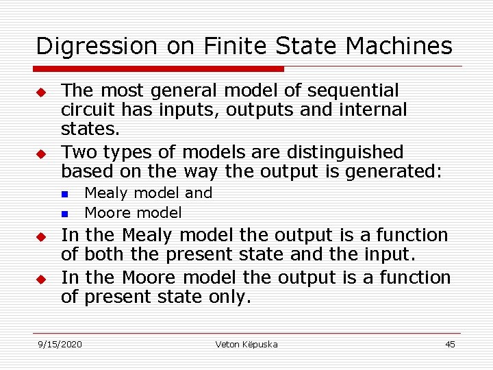 Digression on Finite State Machines u u The most general model of sequential circuit