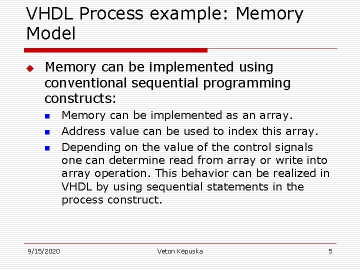 VHDL Process example: Memory Model u Memory can be implemented using conventional sequential programming