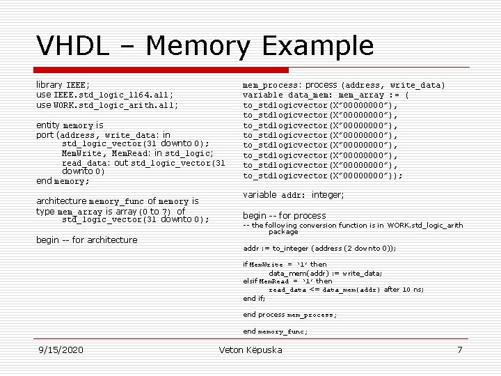 VHDL – Memory Example library IEEE; use IEEE. std_logic_1164. all; use WORK. std_logic_arith. all