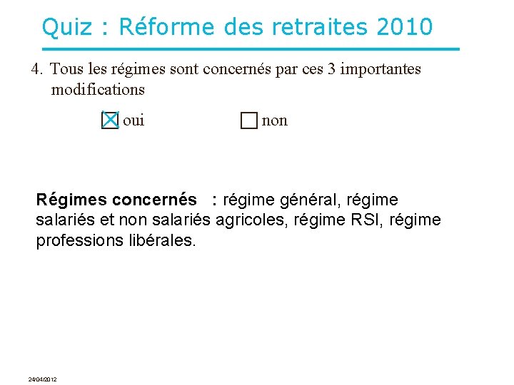 Quiz : Réforme des retraites 2010 4. Tous les régimes sont concernés par ces