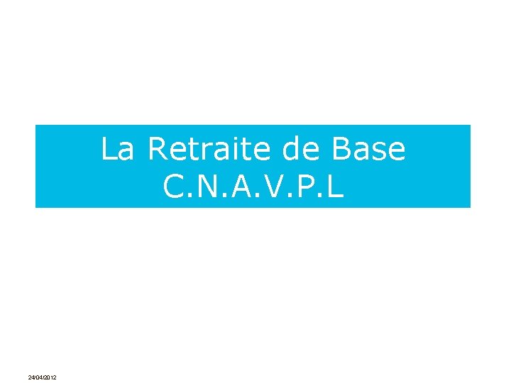 La Retraite de Base C. N. A. V. P. L 24/04/2012 