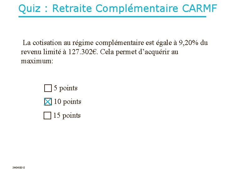 Quiz : Retraite Complémentaire CARMF La cotisation au régime complémentaire est égale à 9,