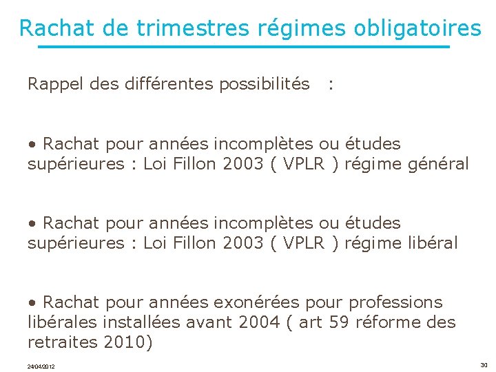 Rachat de trimestres régimes obligatoires Rappel des différentes possibilités : • Rachat pour années