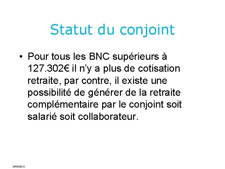 Statut du conjoint • Pour tous les BNC supérieurs à 127. 302€ il n’y