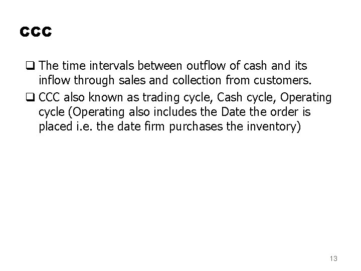 CCC q The time intervals between outflow of cash and its inflow through sales