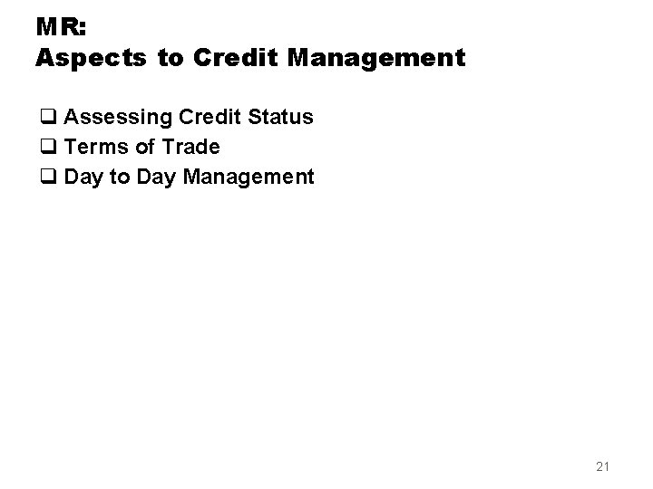 MR: Aspects to Credit Management q Assessing Credit Status q Terms of Trade q