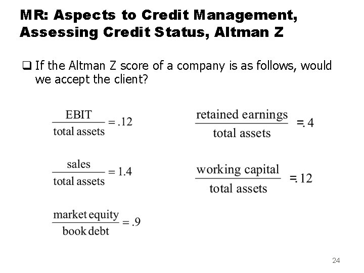 MR: Aspects to Credit Management, Assessing Credit Status, Altman Z q If the Altman