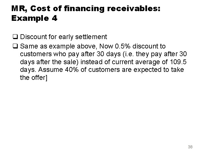 MR, Cost of financing receivables: Example 4 q Discount for early settlement q Same