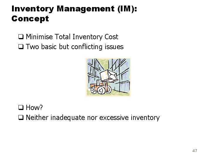 Inventory Management (IM): Concept q Minimise Total Inventory Cost q Two basic but conflicting