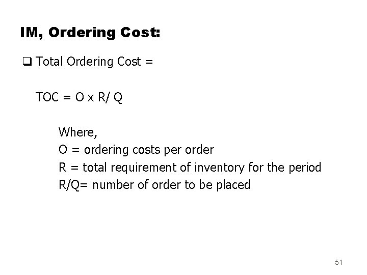 IM, Ordering Cost: q Total Ordering Cost = TOC = O x R/ Q