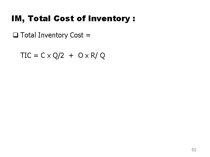 IM, Total Cost of Inventory : q Total Inventory Cost = TIC = C
