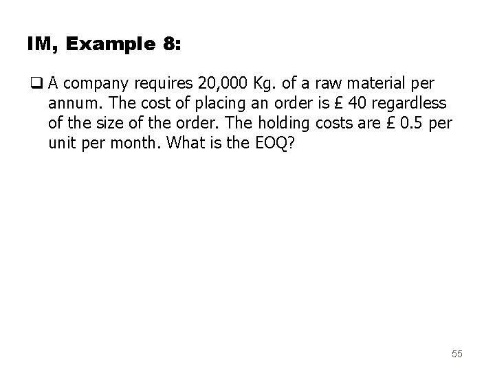 IM, Example 8: q A company requires 20, 000 Kg. of a raw material