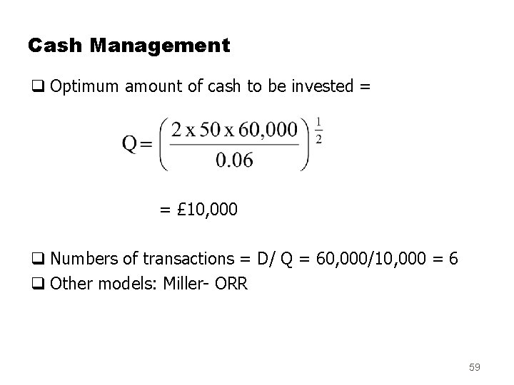 Cash Management q Optimum amount of cash to be invested = = £ 10,