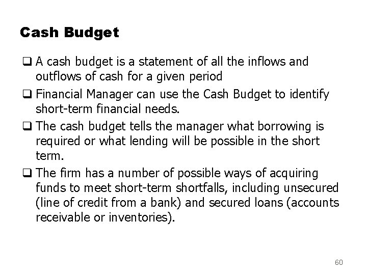 Cash Budget q A cash budget is a statement of all the inflows and