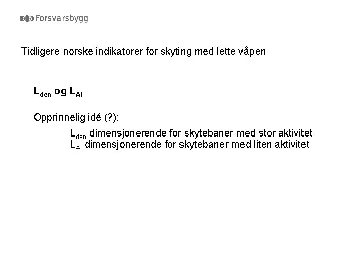 Tidligere norske indikatorer for skyting med lette våpen Lden og LAI Opprinnelig idé (?