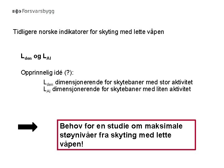 Tidligere norske indikatorer for skyting med lette våpen Lden og LAI Opprinnelig idé (?