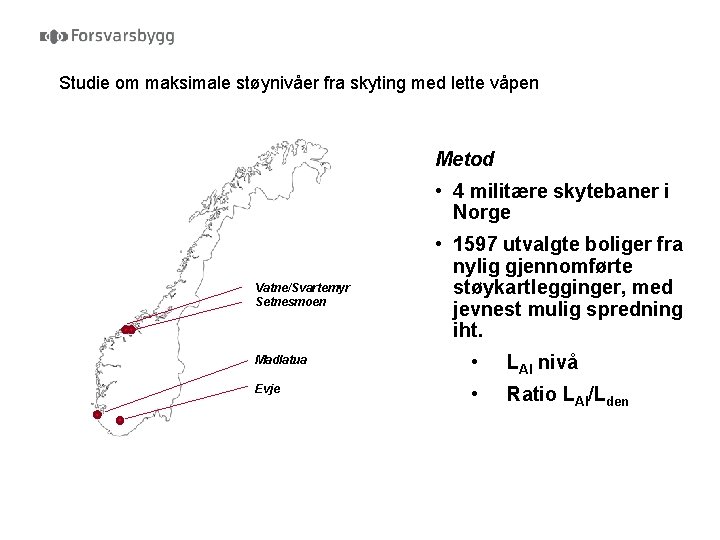 Studie om maksimale støynivåer fra skyting med lette våpen Metod • 4 militære skytebaner