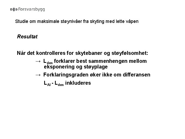 Studie om maksimale støynivåer fra skyting med lette våpen Resultat Når det kontrolleres for