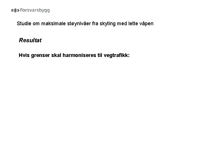 Studie om maksimale støynivåer fra skyting med lette våpen Resultat Hvis grenser skal harmoniseres