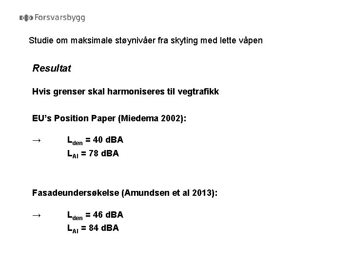 Studie om maksimale støynivåer fra skyting med lette våpen Resultat Hvis grenser skal harmoniseres