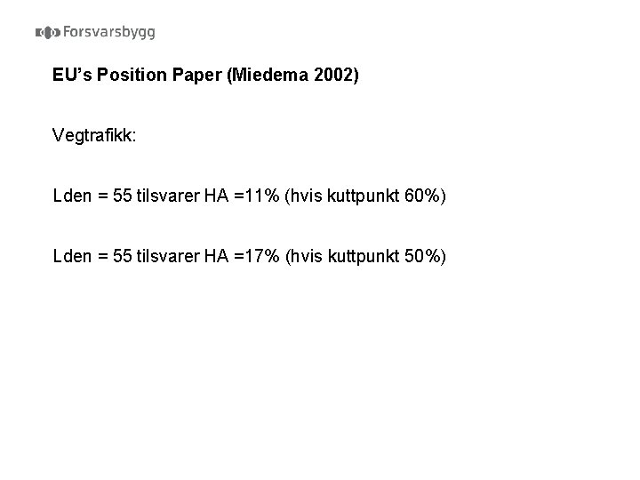 EU’s Position Paper (Miedema 2002) Vegtrafikk: Lden = 55 tilsvarer HA =11% (hvis kuttpunkt