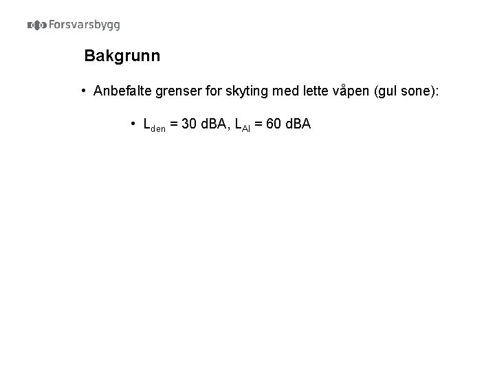 Bakgrunn • Anbefalte grenser for skyting med lette våpen (gul sone): • Lden =
