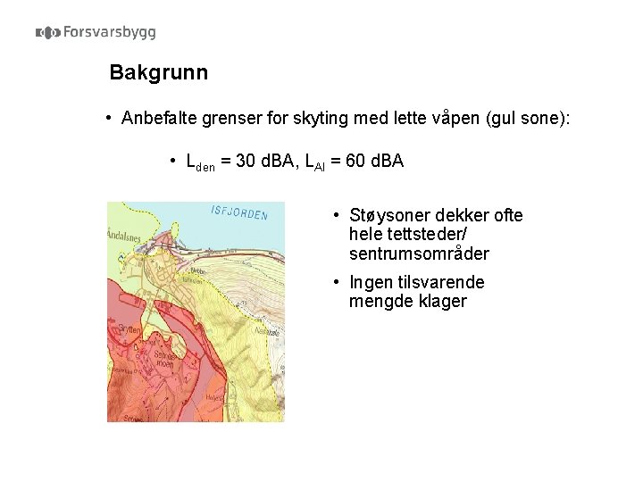 Bakgrunn • Anbefalte grenser for skyting med lette våpen (gul sone): • Lden =
