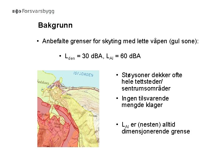 Bakgrunn • Anbefalte grenser for skyting med lette våpen (gul sone): • Lden =