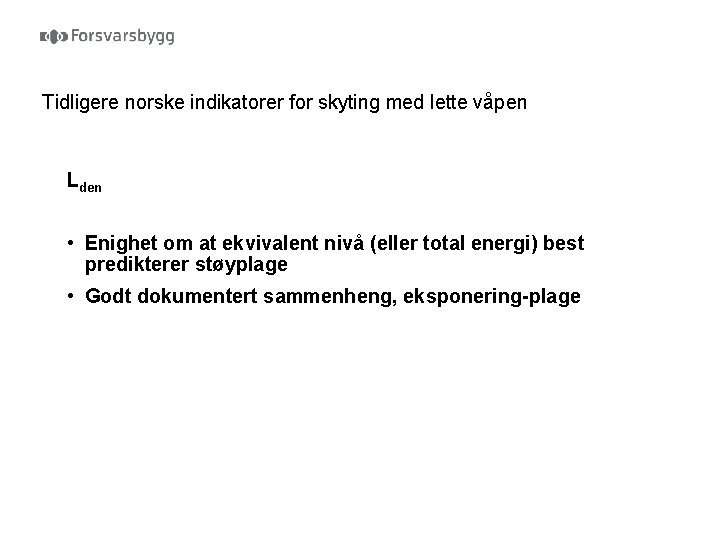 Tidligere norske indikatorer for skyting med lette våpen Lden • Enighet om at ekvivalent