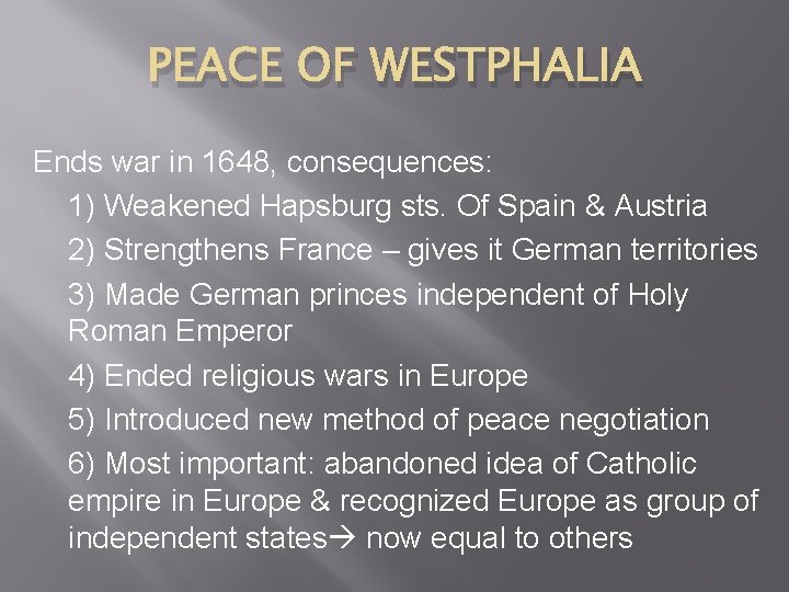 PEACE OF WESTPHALIA Ends war in 1648, consequences: 1) Weakened Hapsburg sts. Of Spain