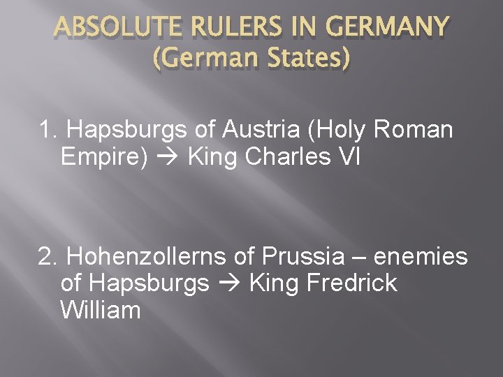 ABSOLUTE RULERS IN GERMANY (German States) 1. Hapsburgs of Austria (Holy Roman Empire) King
