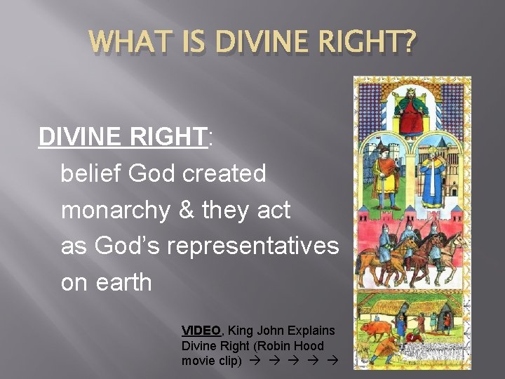 WHAT IS DIVINE RIGHT? DIVINE RIGHT: belief God created monarchy & they act as