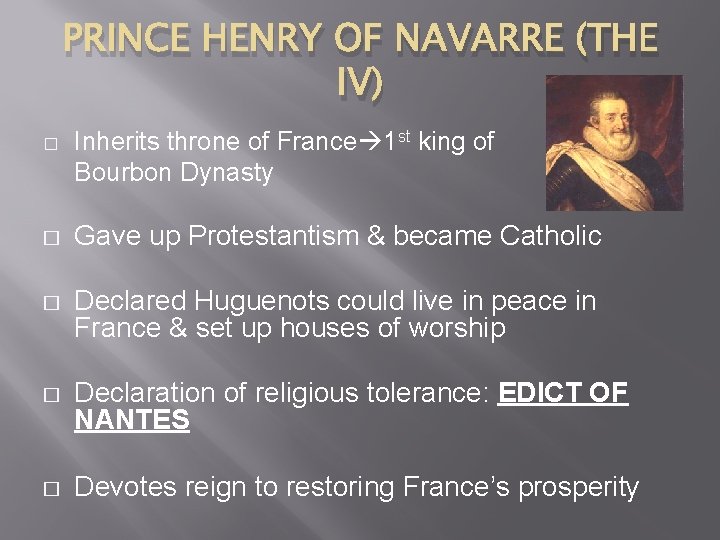 PRINCE HENRY OF NAVARRE (THE IV) � Inherits throne of France 1 st king
