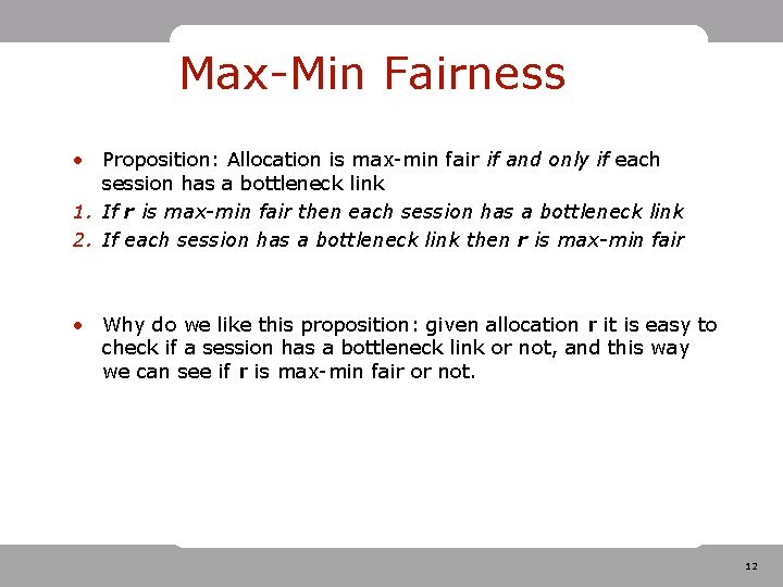 Max-Min Fairness • Proposition: Allocation is max-min fair if and only if each session Max-Min Fairness • Proposition: Allocation is max-min fair if and only if each session