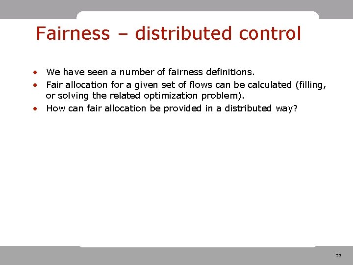 Fairness – distributed control • We have seen a number of fairness definitions. • Fairness – distributed control • We have seen a number of fairness definitions. •