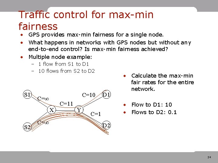 Traffic control for max-min fairness • GPS provides max-min fairness for a single node. Traffic control for max-min fairness • GPS provides max-min fairness for a single node.