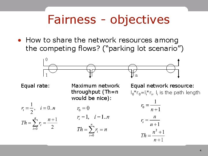 Fairness - objectives • How to share the network resources among the competing flows? Fairness - objectives • How to share the network resources among the competing flows?