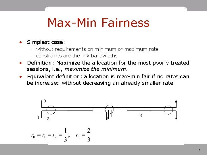Max-Min Fairness • Simplest case: – without requirements on minimum or maximum rate – Max-Min Fairness • Simplest case: – without requirements on minimum or maximum rate –