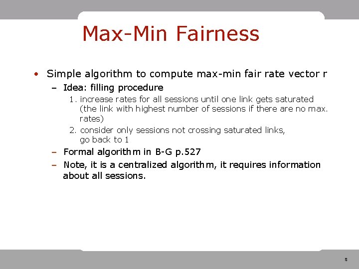 Max-Min Fairness • Simple algorithm to compute max-min fair rate vector r – Idea: Max-Min Fairness • Simple algorithm to compute max-min fair rate vector r – Idea: