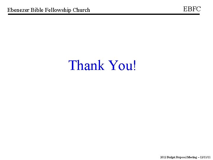 Ebenezer Bible Fellowship Church EBFC Thank You! 2012 Budget Proposal Meeting – 12/11/11 