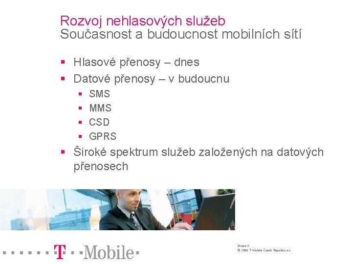 Rozvoj nehlasových služeb Současnost a budoucnost mobilních sítí § Hlasové přenosy – dnes §