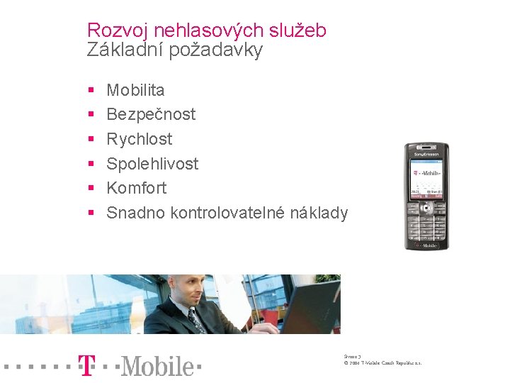 Rozvoj nehlasových služeb Základní požadavky § § § Mobilita Bezpečnost Rychlost Spolehlivost Komfort Snadno