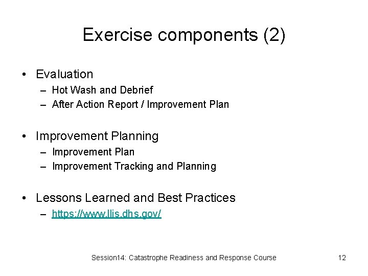 Exercise components (2) • Evaluation – Hot Wash and Debrief – After Action Report