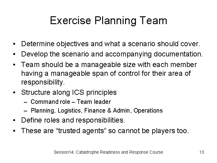 Exercise Planning Team • Determine objectives and what a scenario should cover. • Develop