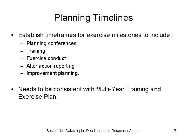 Planning Timelines • Establish timeframes for exercise milestones to include: – – – Planning
