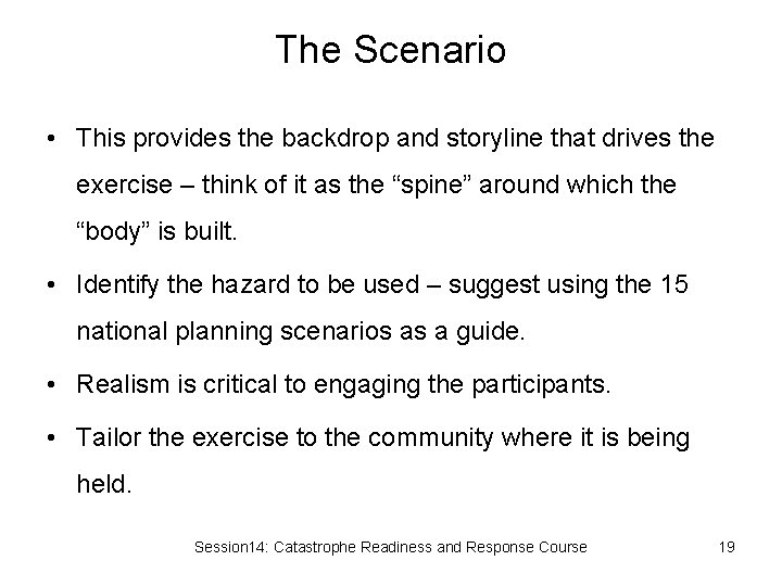 The Scenario • This provides the backdrop and storyline that drives the exercise –